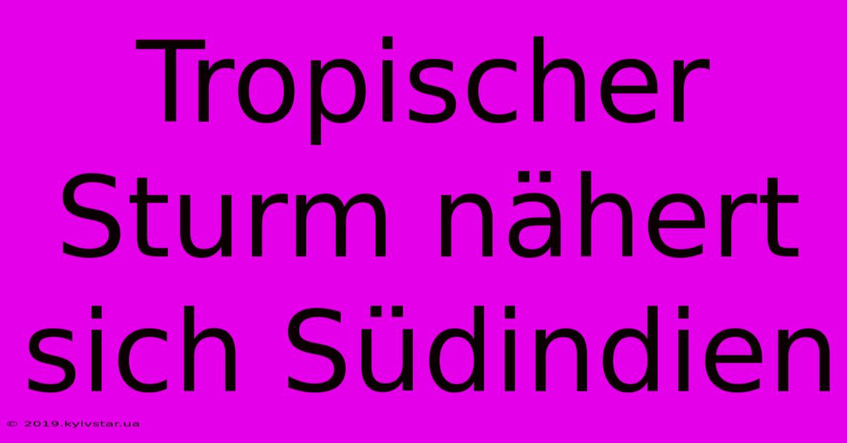 Tropischer Sturm Nähert Sich Südindien