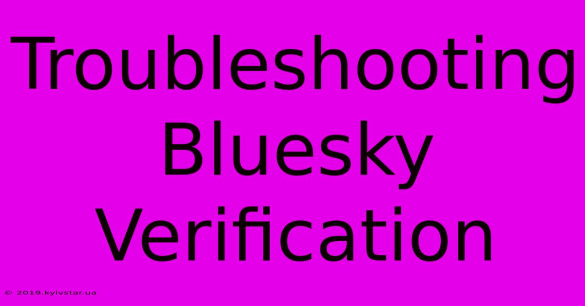 Troubleshooting Bluesky Verification