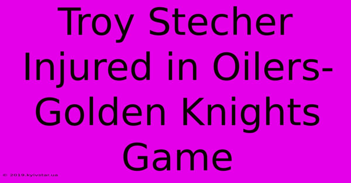 Troy Stecher Injured In Oilers-Golden Knights Game