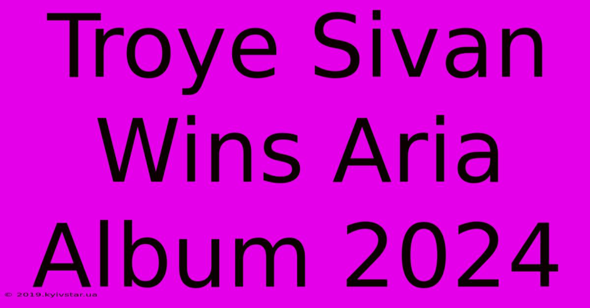 Troye Sivan Wins Aria Album 2024