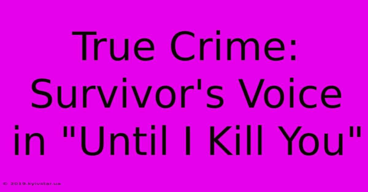 True Crime: Survivor's Voice In 