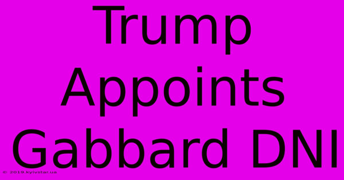 Trump Appoints Gabbard DNI