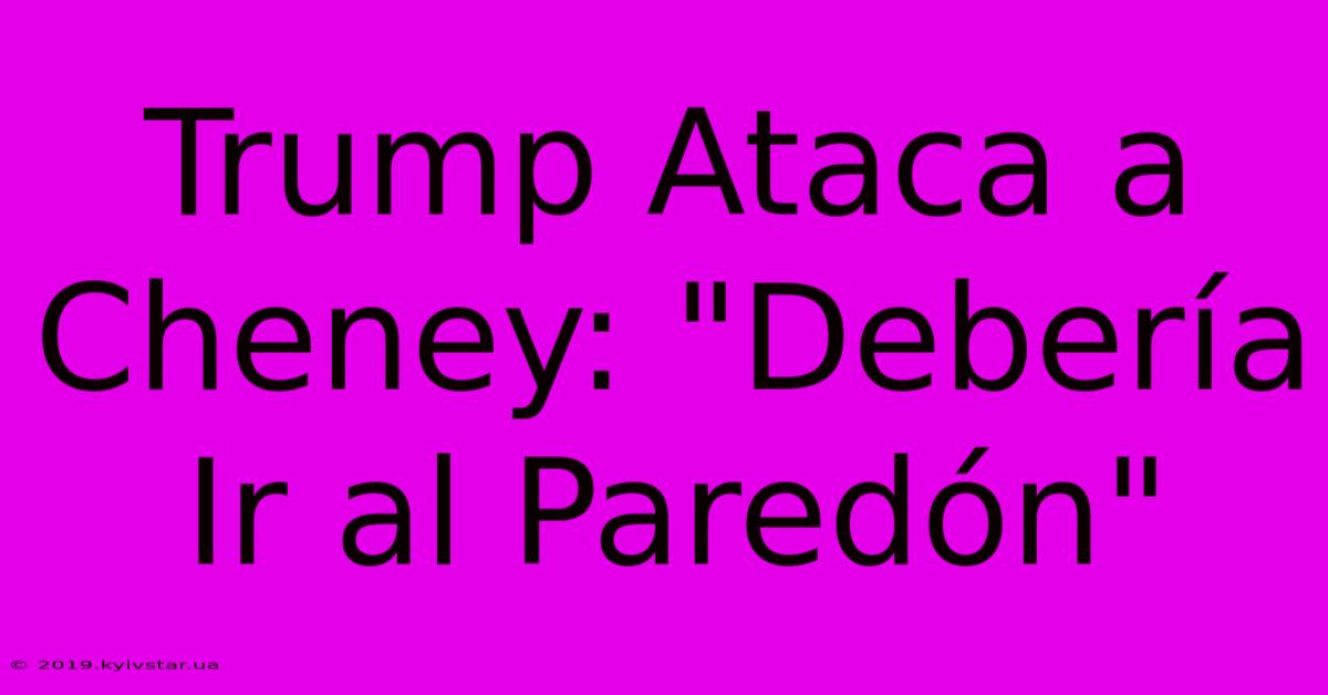 Trump Ataca A Cheney: 