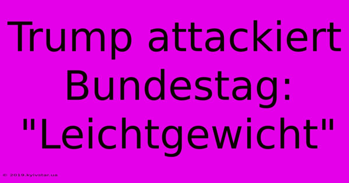 Trump Attackiert Bundestag: 