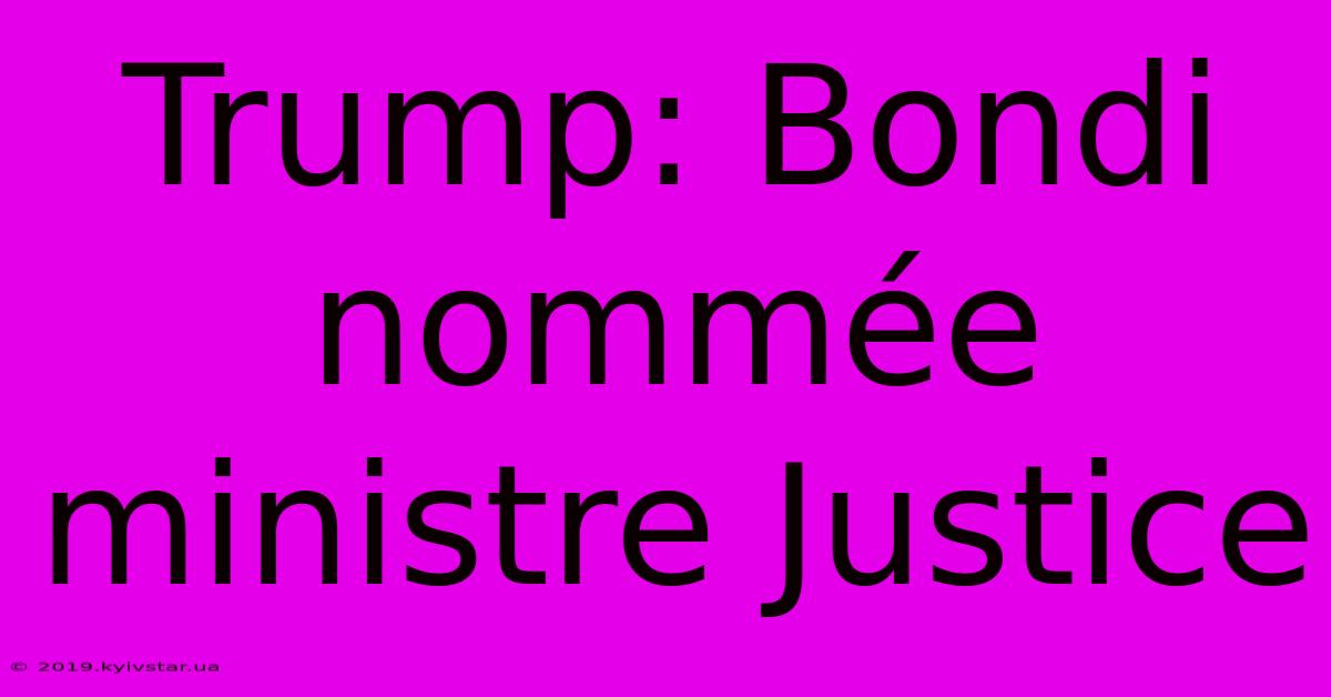 Trump: Bondi Nommée Ministre Justice