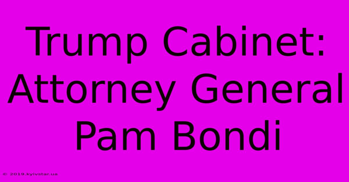 Trump Cabinet: Attorney General Pam Bondi