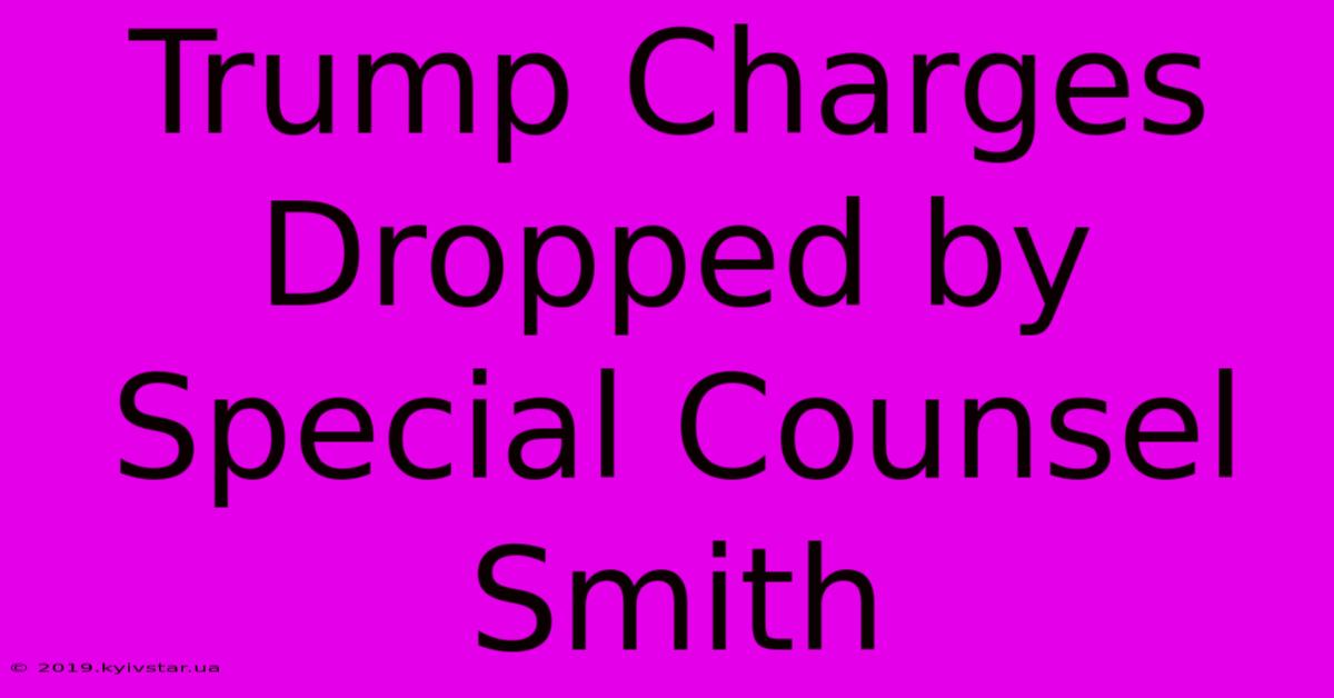 Trump Charges Dropped By Special Counsel Smith