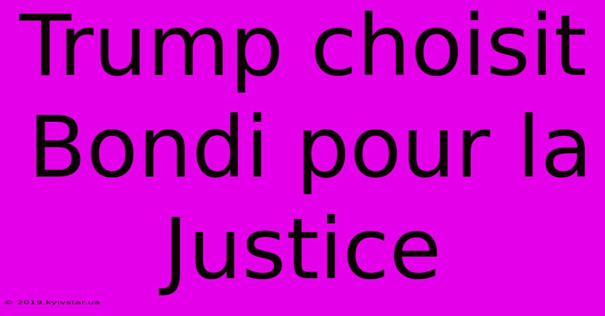 Trump Choisit Bondi Pour La Justice