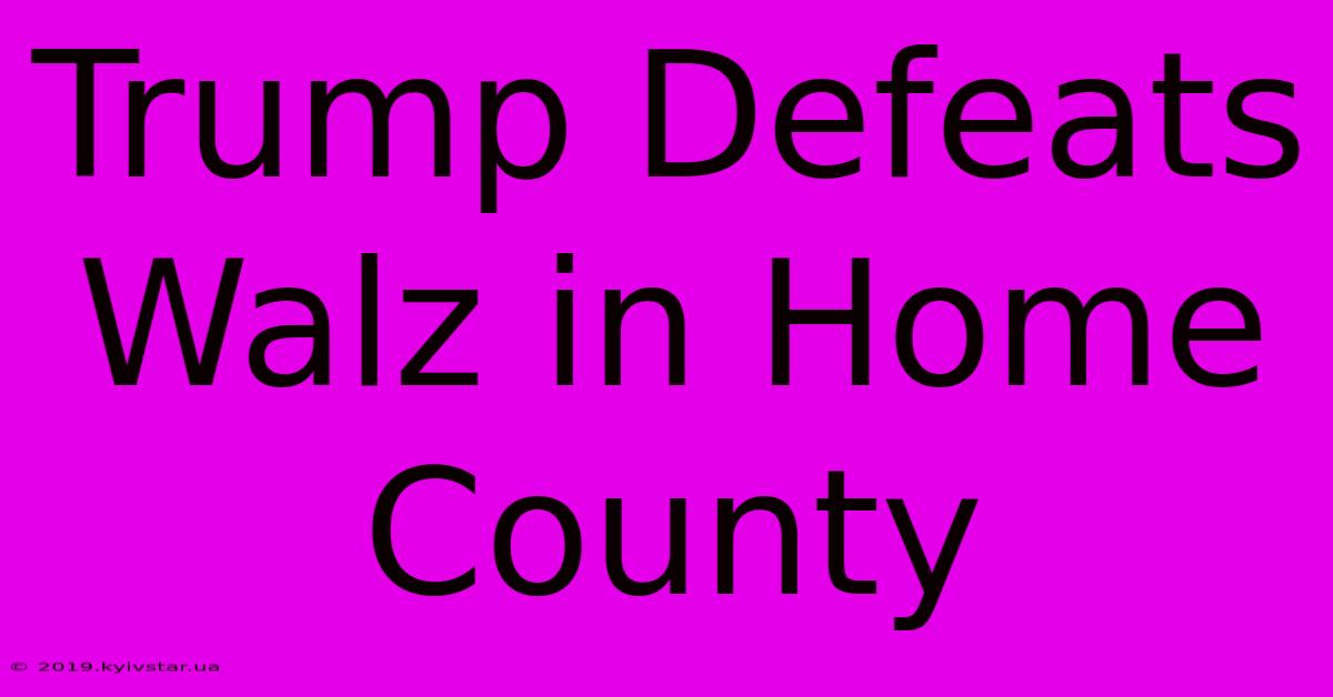 Trump Defeats Walz In Home County