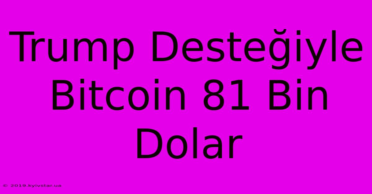 Trump Desteğiyle Bitcoin 81 Bin Dolar