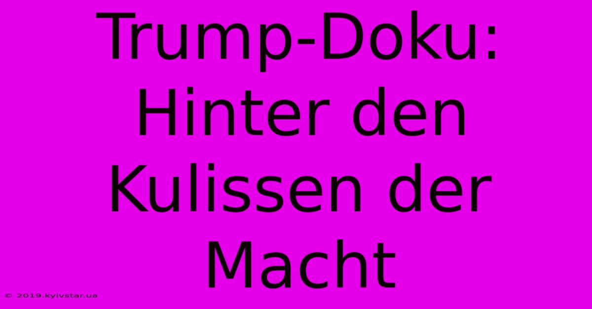 Trump-Doku: Hinter Den Kulissen Der Macht