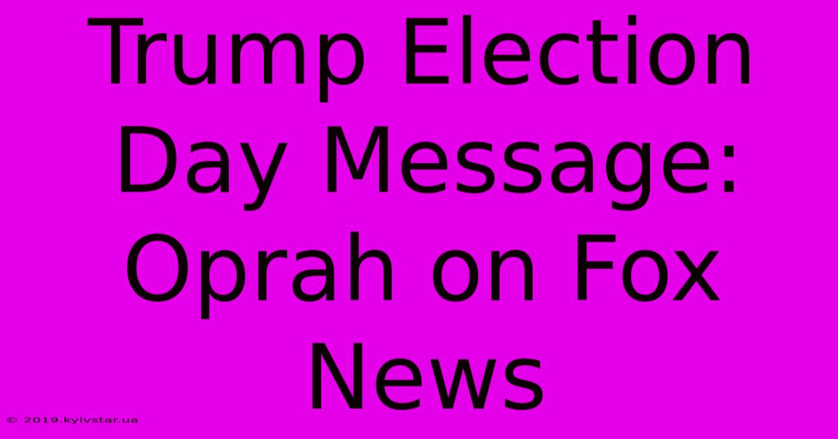 Trump Election Day Message: Oprah On Fox News