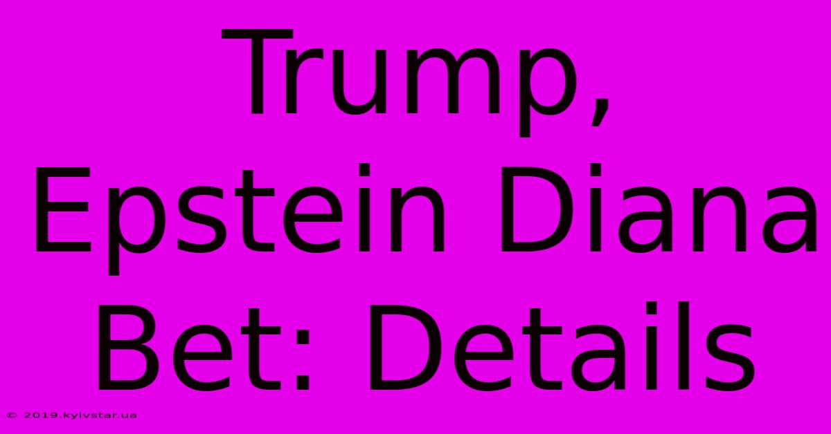 Trump, Epstein Diana Bet: Details 