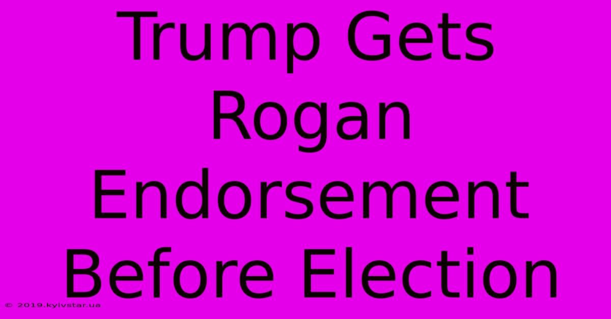 Trump Gets Rogan Endorsement Before Election