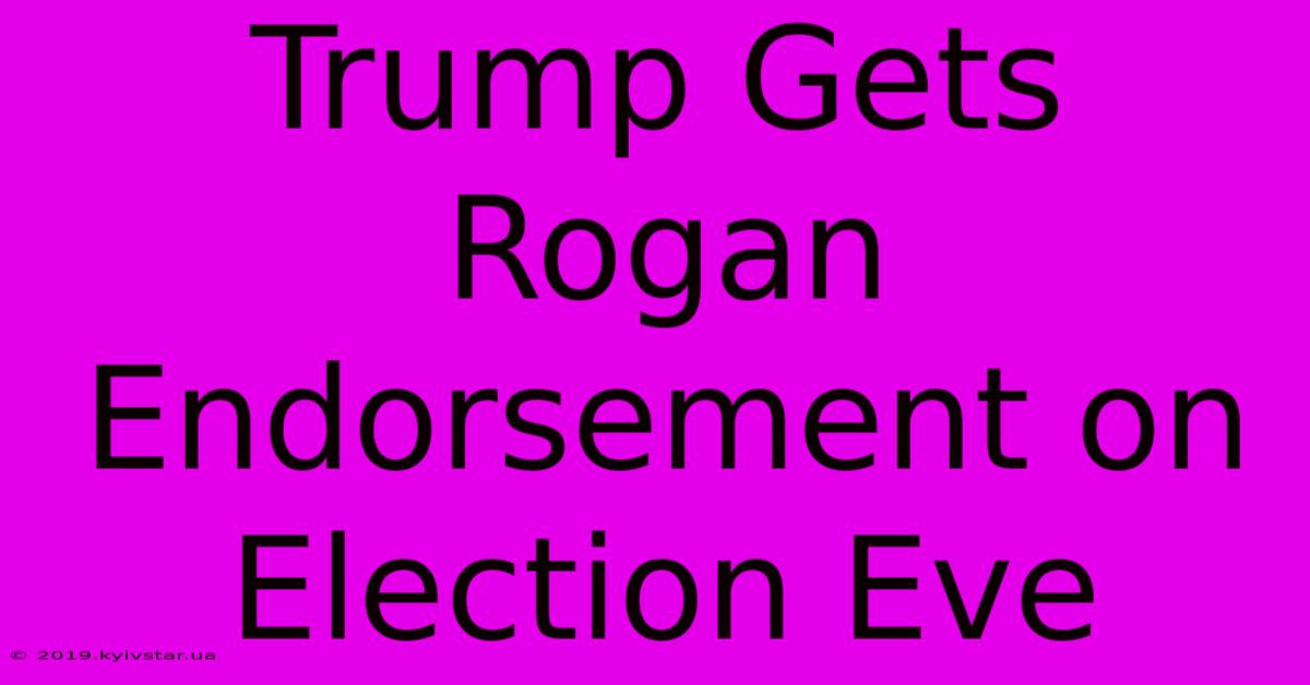 Trump Gets Rogan Endorsement On Election Eve