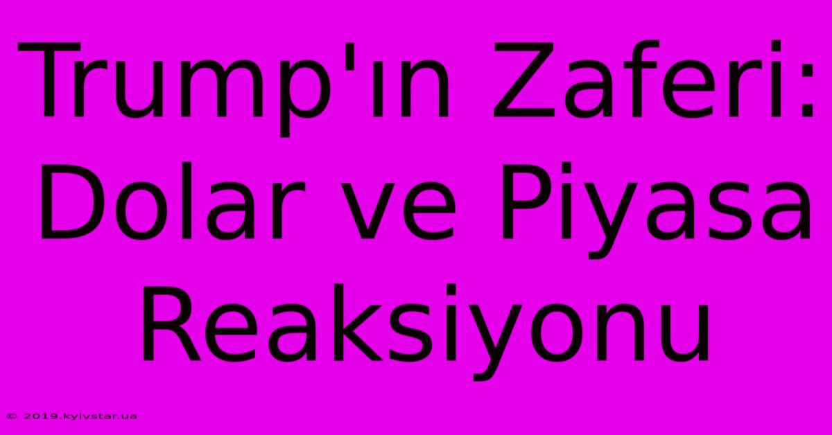 Trump'ın Zaferi: Dolar Ve Piyasa Reaksiyonu