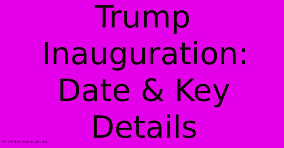 Trump Inauguration: Date & Key Details