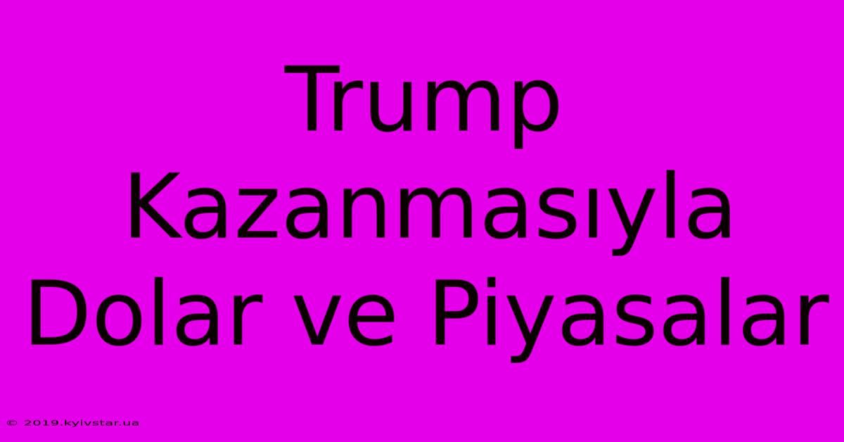 Trump Kazanmasıyla Dolar Ve Piyasalar