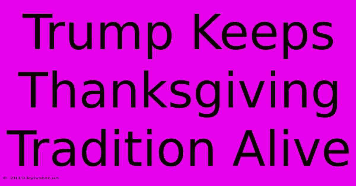 Trump Keeps Thanksgiving Tradition Alive