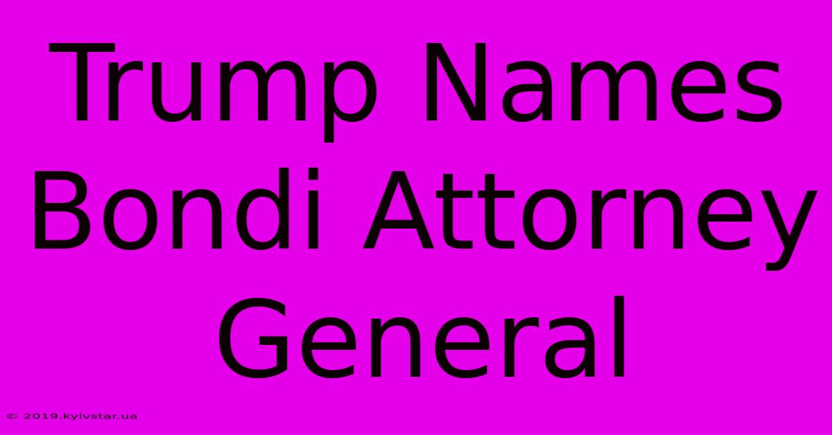 Trump Names Bondi Attorney General