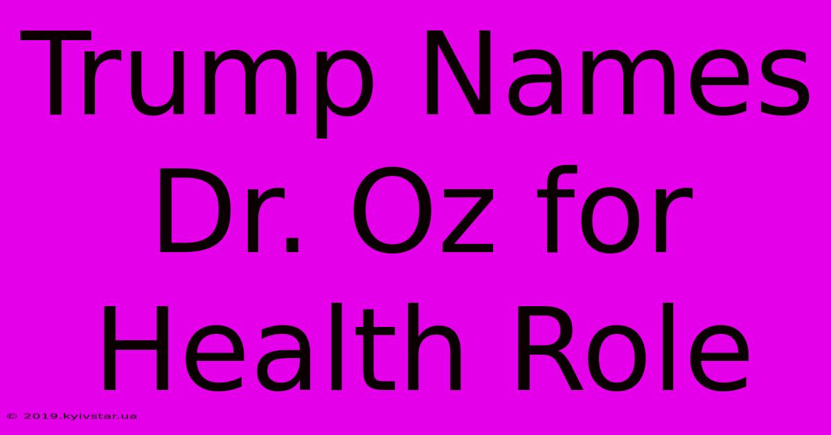 Trump Names Dr. Oz For Health Role