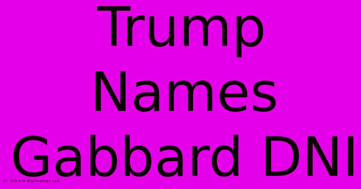 Trump Names Gabbard DNI