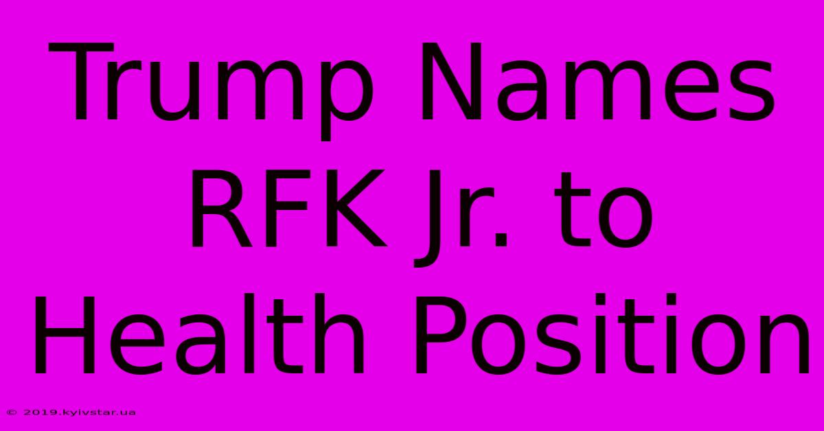 Trump Names RFK Jr. To Health Position