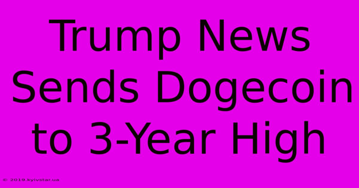 Trump News Sends Dogecoin To 3-Year High