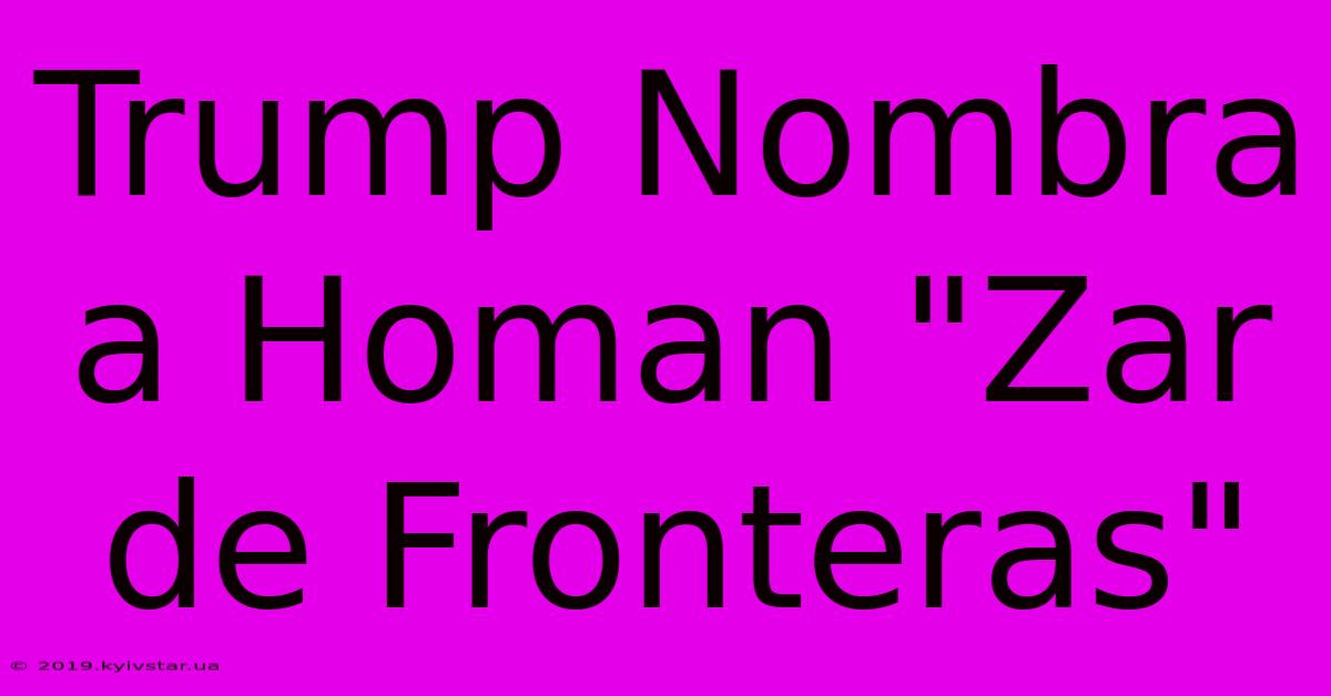 Trump Nombra A Homan 