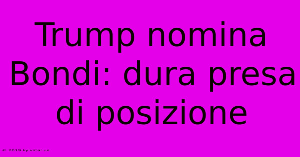 Trump Nomina Bondi: Dura Presa Di Posizione