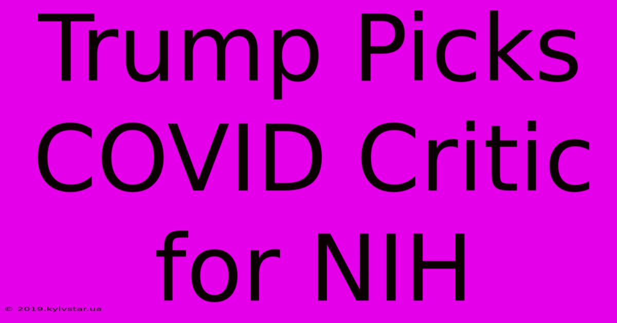 Trump Picks COVID Critic For NIH