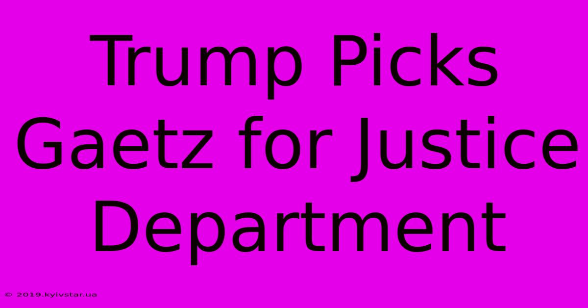 Trump Picks Gaetz For Justice Department 