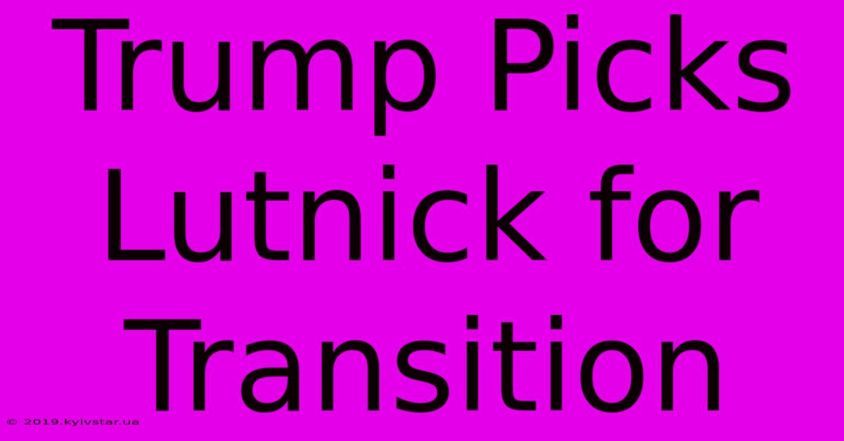 Trump Picks Lutnick For Transition