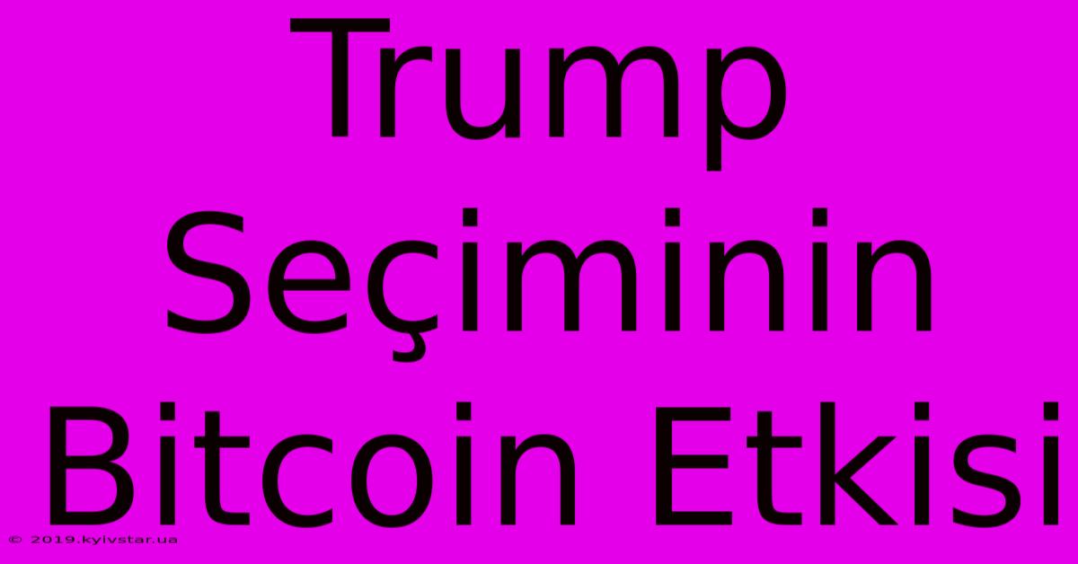 Trump Seçiminin Bitcoin Etkisi