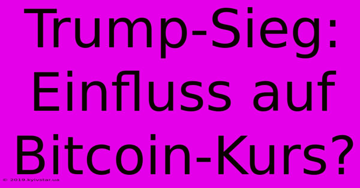 Trump-Sieg: Einfluss Auf Bitcoin-Kurs? 