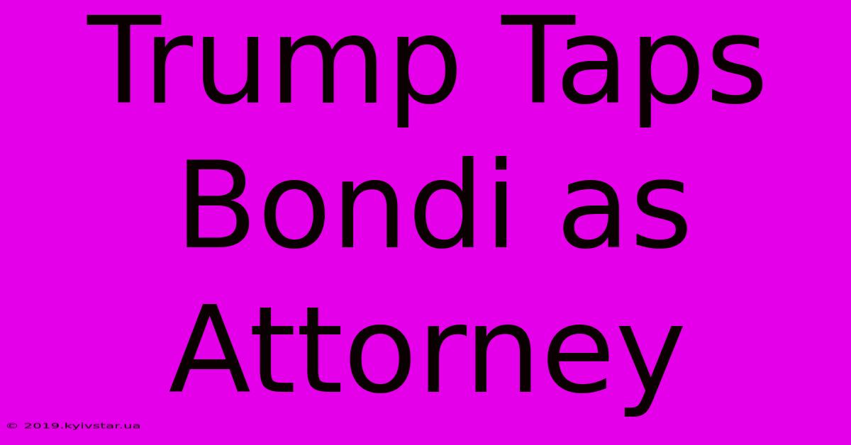 Trump Taps Bondi As Attorney