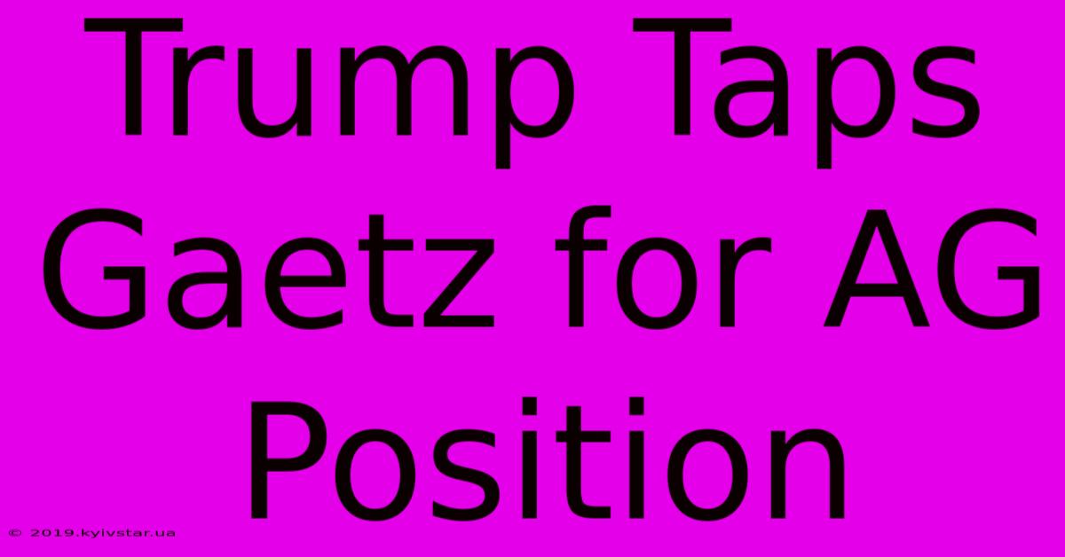 Trump Taps Gaetz For AG Position