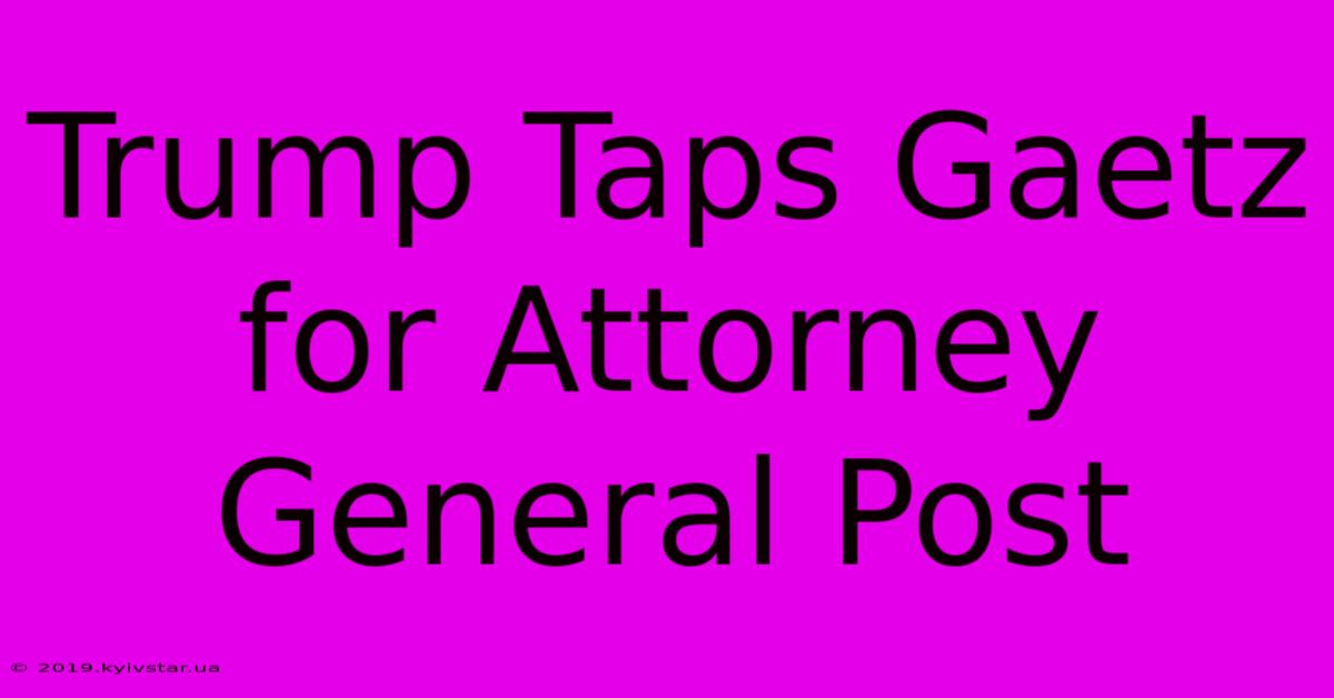 Trump Taps Gaetz For Attorney General Post