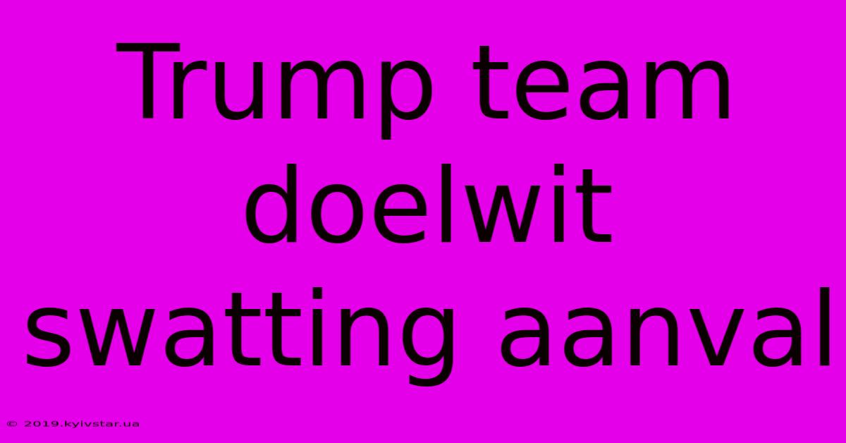 Trump Team Doelwit Swatting Aanval