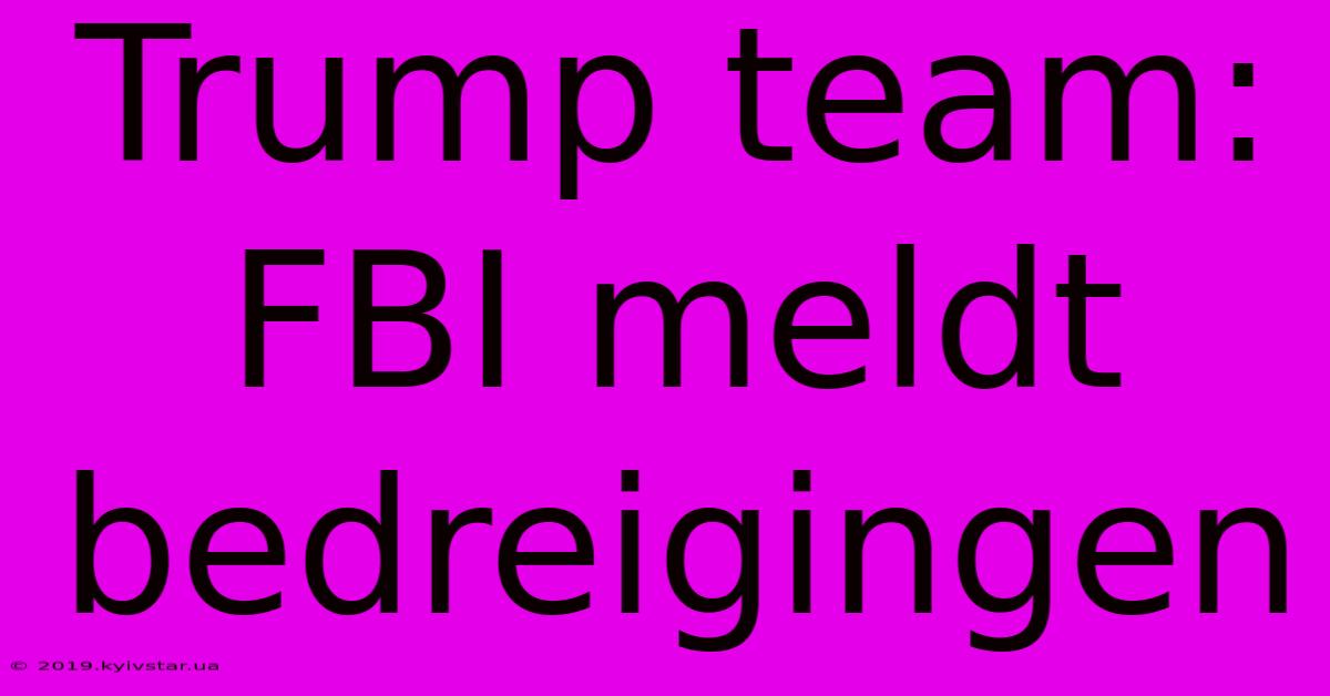 Trump Team: FBI Meldt Bedreigingen