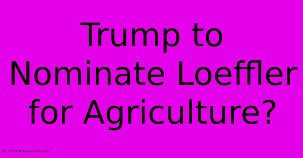 Trump To Nominate Loeffler For Agriculture?