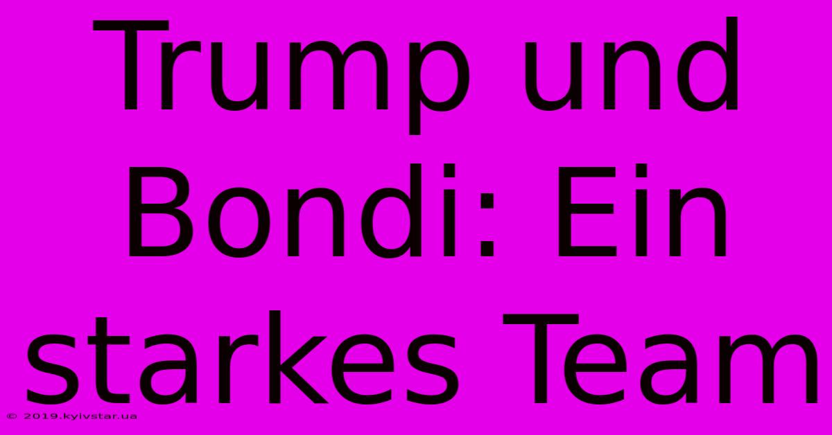 Trump Und Bondi: Ein Starkes Team