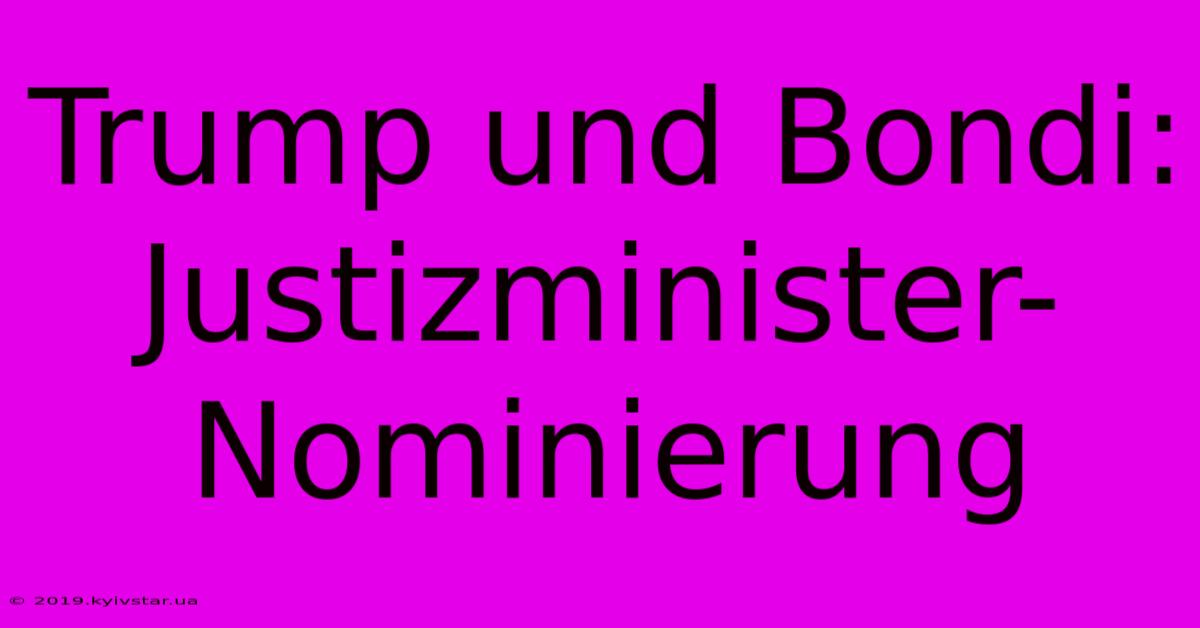 Trump Und Bondi: Justizminister-Nominierung