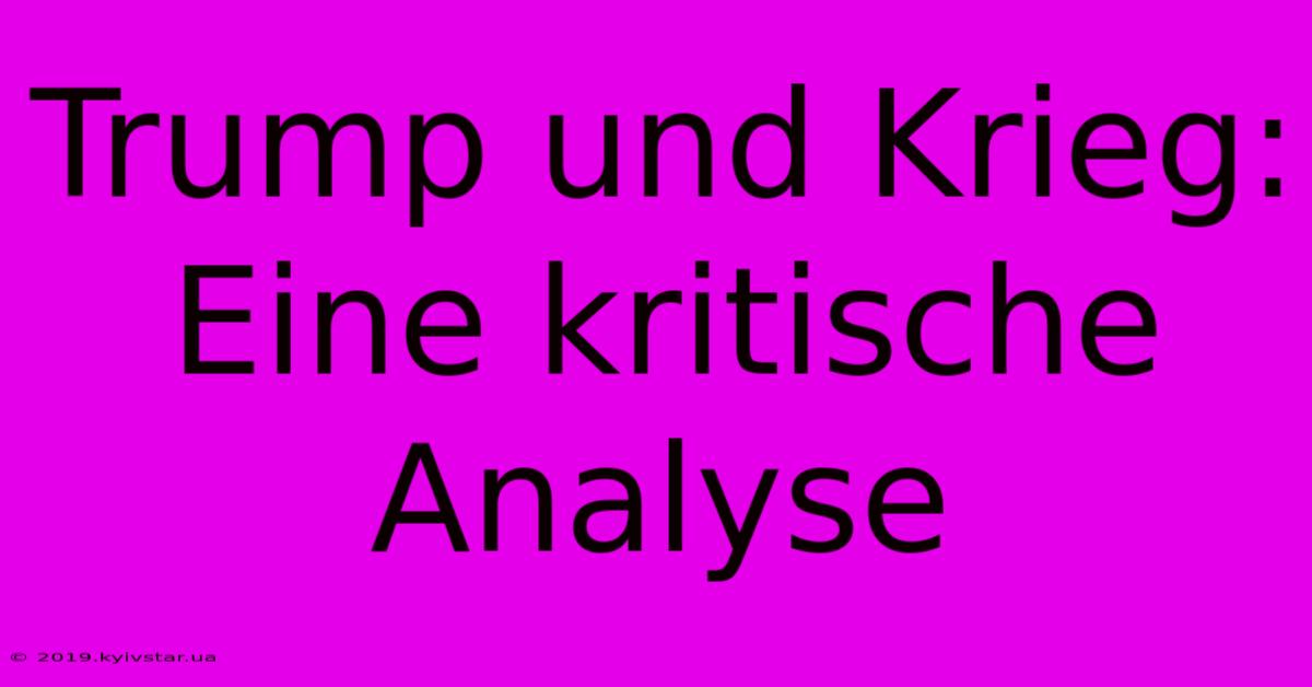 Trump Und Krieg: Eine Kritische Analyse