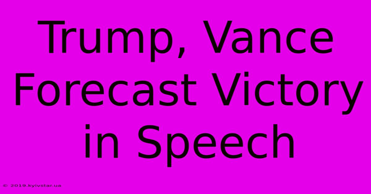 Trump, Vance Forecast Victory In Speech 