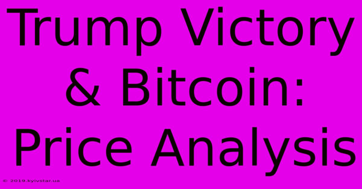 Trump Victory & Bitcoin: Price Analysis 