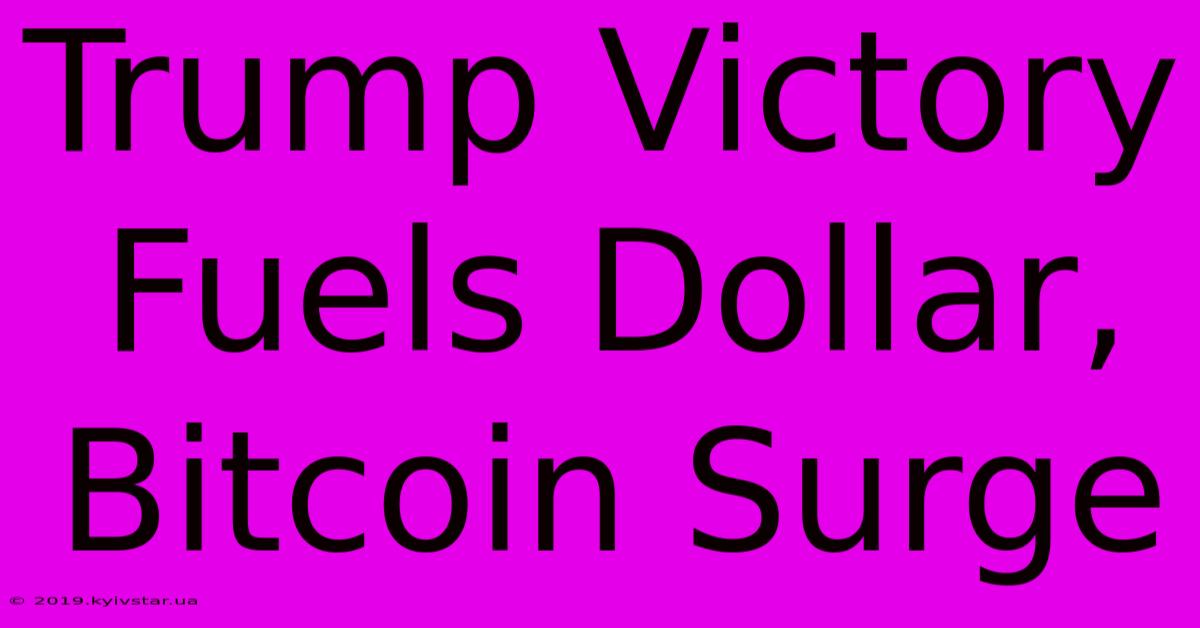 Trump Victory Fuels Dollar, Bitcoin Surge