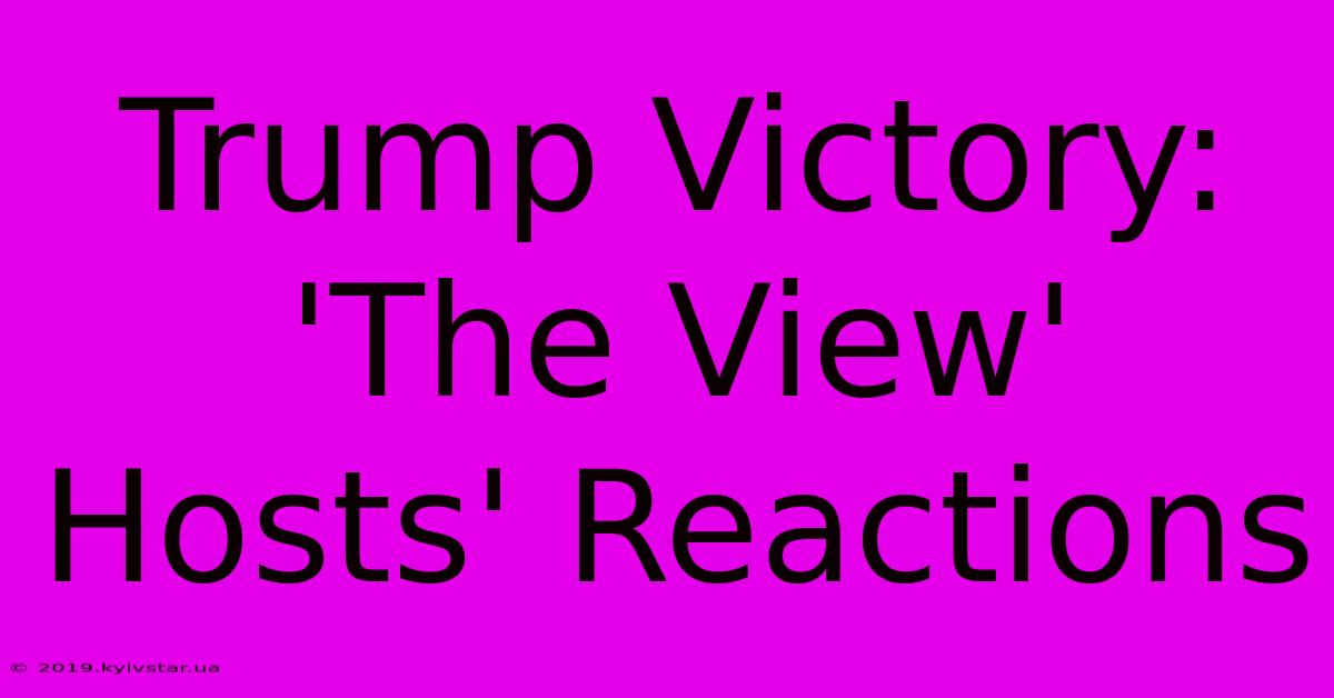 Trump Victory: 'The View' Hosts' Reactions 