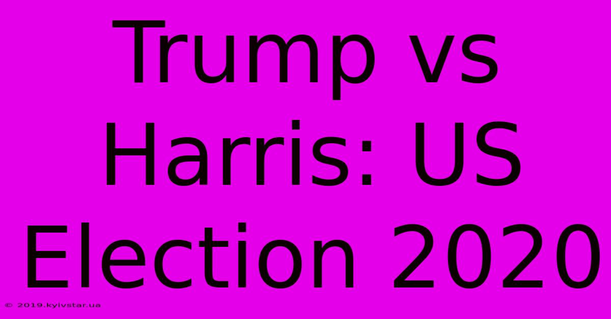 Trump Vs Harris: US Election 2020