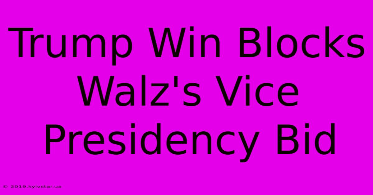 Trump Win Blocks Walz's Vice Presidency Bid